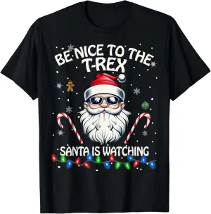 Be Nice To The T-Rex Santa Is Watching - T-Rex T-Shirt