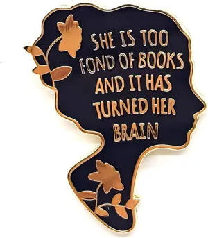 She Is Too Fond Of Books And It Has Turned Her Brain - Literature Series - Enamel Lapel Pin - Plated Badge for Clothing, Bags, and Lanyards